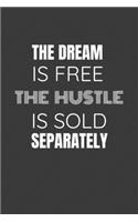 The Dream Is Free the Hustle Is Sold Separately