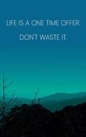 Inspirational Quote Notebook - 'Life Is A One Time Offer. Don't Waste It.' - Inspirational Journal to Write in - Inspirational Quote Diary
