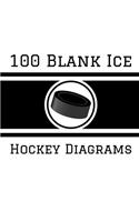 100 Blank Ice Hockey Diagrams: 100 Full Page Ice Hockey Diagrams for Coaches and Players