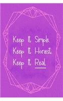 Keep It Simple. Keep It Honest. keep It Real.