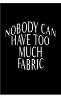 Nobody Can Have Too Much Fabric: Blank Lined Journal For Sewing And Craft Lovers, Black Cover