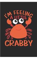 I'm Feeling A Little Crabby: Funny Crab Sea animal Dot Grid Notebook 6x9 Inches - 120 dotted pages for notes, drawings, formulas - Organizer writing book planner diary