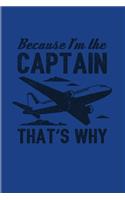 Because I'm The Captain That's Why: Funny Pilot Quote 2020 Planner - Weekly & Monthly Pocket Calendar - 6x9 Softcover Organizer - For Flight Instructors & Aviators Fans