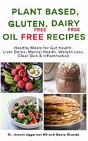 Plant Based, Gluten Free, Dairy Free, Oil Free Recipes