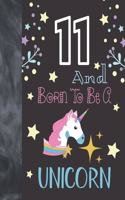 11 And Born To Be A Unicorn: Writing Journal To Doodle And Write In - Unicorn Gift For Girls Age 11 Years Old - Blank Lined Journaling Diary For Kids