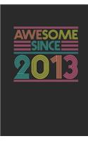 Awesome Since 2013: Small Lined Notebook - Birthday Gift or Anniversary Gift Idea