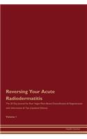Reversing Your Acute Radiodermatitis: The 30 Day Journal for Raw Vegan Plant-Based Detoxification & Regeneration with Information & Tips (Updated Edition) Volume 1