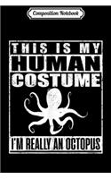 Composition Notebook: This Is My Human Costume I'm Really An Octopus Halloween Premium Journal/Notebook Blank Lined Ruled 6x9 100 Pages