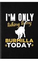 I'm Only Talking to My Burmilla Today: Blank Funny Pet Kitten Cat Lined Notebook/ Journal For Burmilla Cat Owner, Inspirational Saying Unique Special Birthday Gift Idea Personal 6x9 110 P