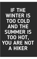 If The Winter is Too Cold And The Summer is Too Hot: Hiking Journal With Prompts To Write In, Trail Log Book, Hiker's Journal, Hiking Journal, Hiking Log Book, Hiking Gifts Quotes, 6" x 9" Travel Size