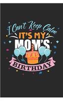 I Can't Keep Calm It's My Mom's Birthday: Mom Birthday Balloon Bday Mother Celebration Notebook 6x9 Inches 120 dotted pages for notes, drawings, formulas - Organizer writing book planner dia