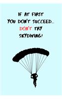 If At First You Don't Succeed, Don't Try Skydiving!