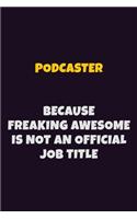 Podcaster, Because Freaking Awesome Is Not An Official Job Title: 6X9 Career Pride Notebook Unlined 120 pages Writing Journal