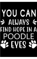 You can always find Hope in a Poodle eyes: Cute Poodle Lined journal Notebook, Great Accessories & Gift Idea for Poodle Owner & Lover. Lined journal Notebook With An Inspirational Quote.