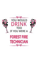 You Would Drink Too If You Were A Forest Fire Technician: Best Forest Fire Technician Notebook, Journal Gift, Diary, Doodle Gift or Notebook - 6 x 9 Compact Size- 109 Blank Lined Pages