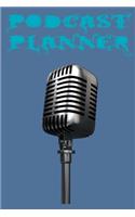 Podcast Planner: A Simple Planner for a Podcast Show - Plan your perfect podcast show as easy as 1-2-3