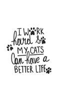 I work hard so my Cats can have a better Life