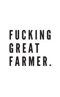 Fucking great farmer. - Notebook: Farmer Gifts Farming gifts for men and women - Notebook/journal/logbook
