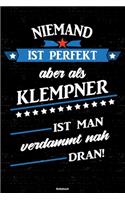 Niemand ist perfekt aber als Klempner ist man verdammt nah dran! Notizbuch