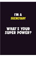 I'M A Secretary, What's Your Super Power?: 6X9 120 pages Career Notebook Unlined Writing Journal