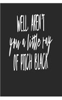 Well Aren't You a Little Ray of Pitch Black: Funny Journals for Adults