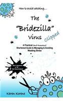 How to avoid catching the Bridezilla virus....Clipped!: A Practical (and Humorous) Shortened Guide to Managing & Avoiding Wedding Stress