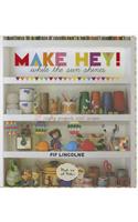 Make Hey!: While the Sun Shines - 25 Crafty Projects and Recipes