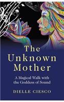 Unknown Mother, The – A Magical Walk with the Goddess of Sound