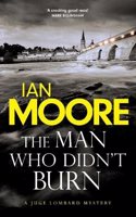 The Man Who Didn't Burn: A thrilling new crime series by the author of Death and Croissants(1 Loire Valley Mystery)