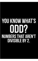 You Know What's Odd? Numbers That Aren't Divisible by 2.