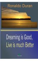 Dreaming Is Good, Live Is Much Better