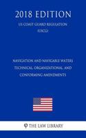 Navigation and Navigable Waters - Technical, Organizational, and Conforming Amendments (Us Coast Guard Regulation) (Uscg) (2018 Edition)