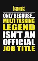 Economist Only Because Multi Tasking Legend Isn't an Official Job Title
