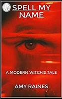 Spell My Name: A Modern Witch's Tale