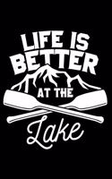 Life Is Better at the Lake: A 6 X 9 Inch Matte Softcover Paperback Notebook Journal with 120 Blank Lined Pages