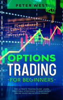 Options Trading for Beginners: The Ultimate Trading Guide. Learn Profitable Strategies to Make Money Online Investing in Stock Market.