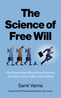 Science of Free Will, The: How Determinism Affects Everything from the Future of AI to Traffic to God to Bees