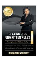 Playing by the Unwritten Rules Moving from the Middle to the Top
