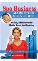 Spa Business Marketing Strategies, Modern, Effective Online / Mobile Based Spa Marketing Locate, Target and Get More Happy Customers
