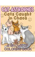 Cat-Astrophes!: Cats Caught in Chaos a Grown-Up Coloring Book