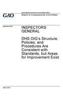 Inspectors General, Dhs Oig's Structure, Policies, and Procedures Are Consistent with Standards, But Areas for Improvement Exist