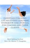 Christian Coaching; Life Recovery Coaching: Workbook and Journal for Coaches and