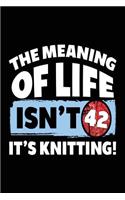 The Meaning Of Life Isn't 42 It's Knitting: Knitting Lined Notebook
