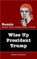 Wise Up President Trump