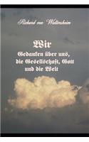 Wir: Gedanken über uns, die Gesellschaft, Gott und die Welt