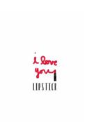 I Love You Lipstick: 150 Lined Journal Pages / Diary / Notebook Cosmetic Pink Lips Makeup Quote Slogan Written in Lipstick