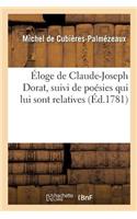 Éloge de Claude-Joseph Dorat, Suivi de Poésies Qui Lui Sont Relatives, d'Une Apologie: de Colardeau, d'Un Dialogue Intitulé 'Gilbert Et Une Furie', de la 'Vengeance de Pluton'...