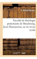 Faculté de Théologie Protestante de Strasbourg. Jean Damascène, Sa Vie Et Ses Écrits