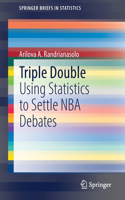 Triple Double: Using Statistics to Settle NBA Debates(Springerbriefs in Statistics)