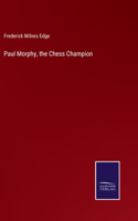 Paul Morphy, the Chess Champion